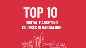 Top 10 Digital Marketing Courses in Bangalore